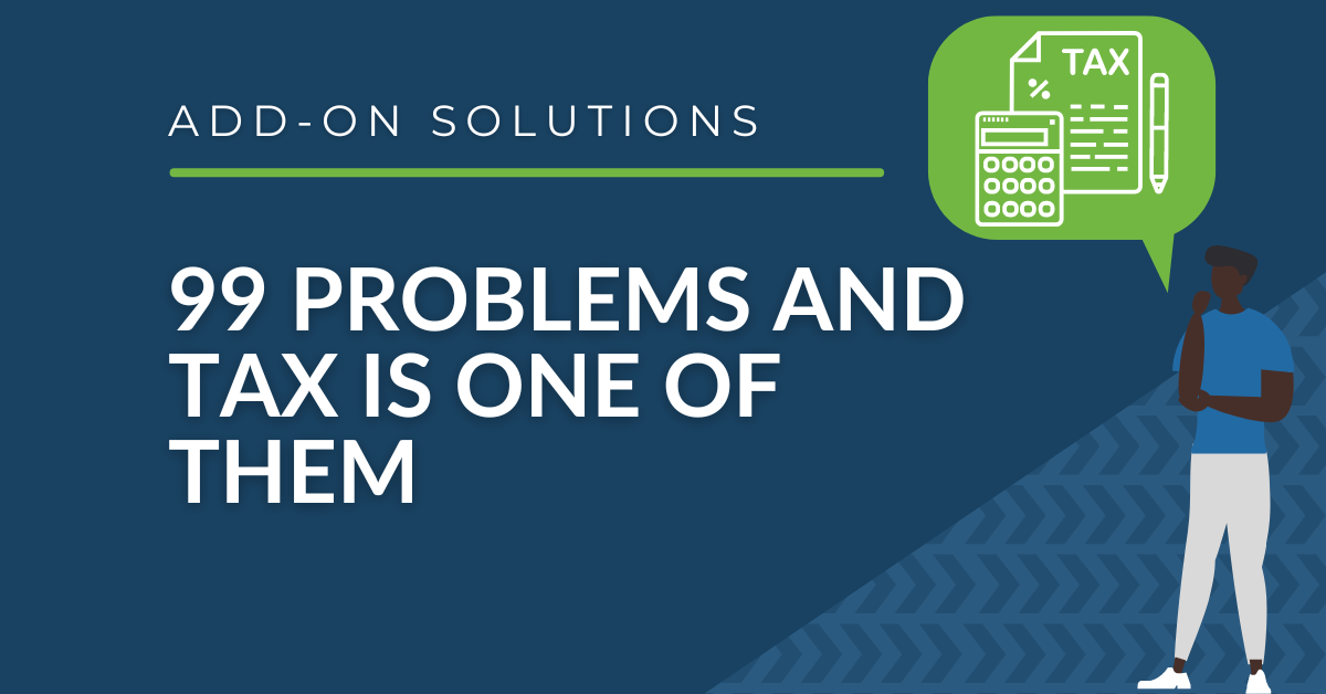 You've Got 99 Problems and Tax is One of Them