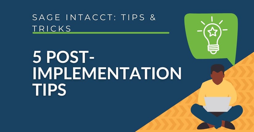 Sage Intacct - 5 Post-Implementation Tips