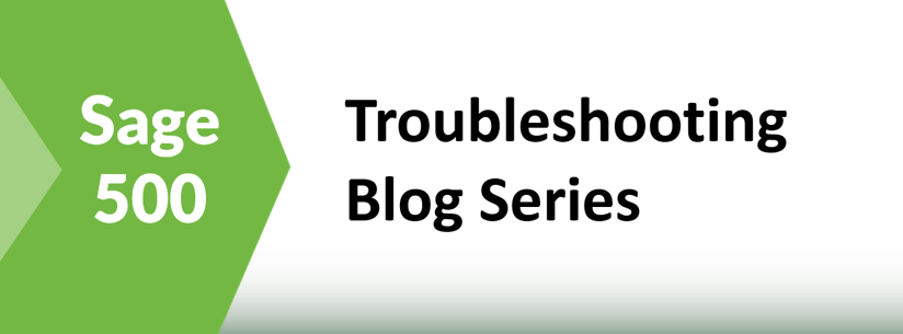 Sage 500 Troubleshooting Blog Series