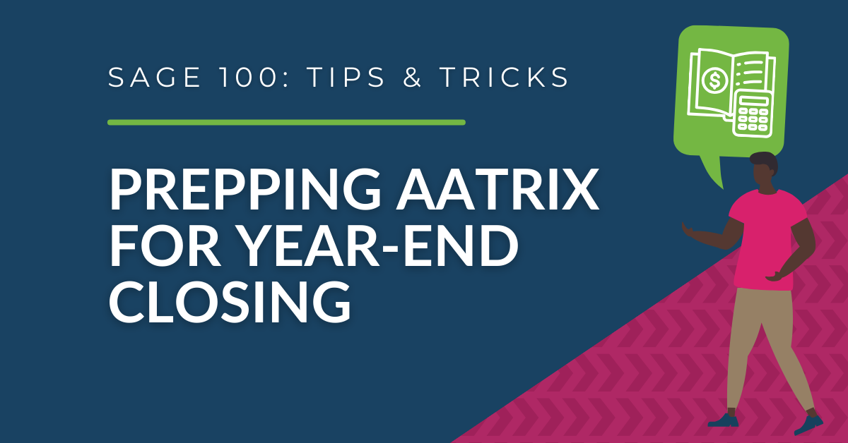 Sage 100 - Prepping Aatrix for 2023 Year-End Closing
