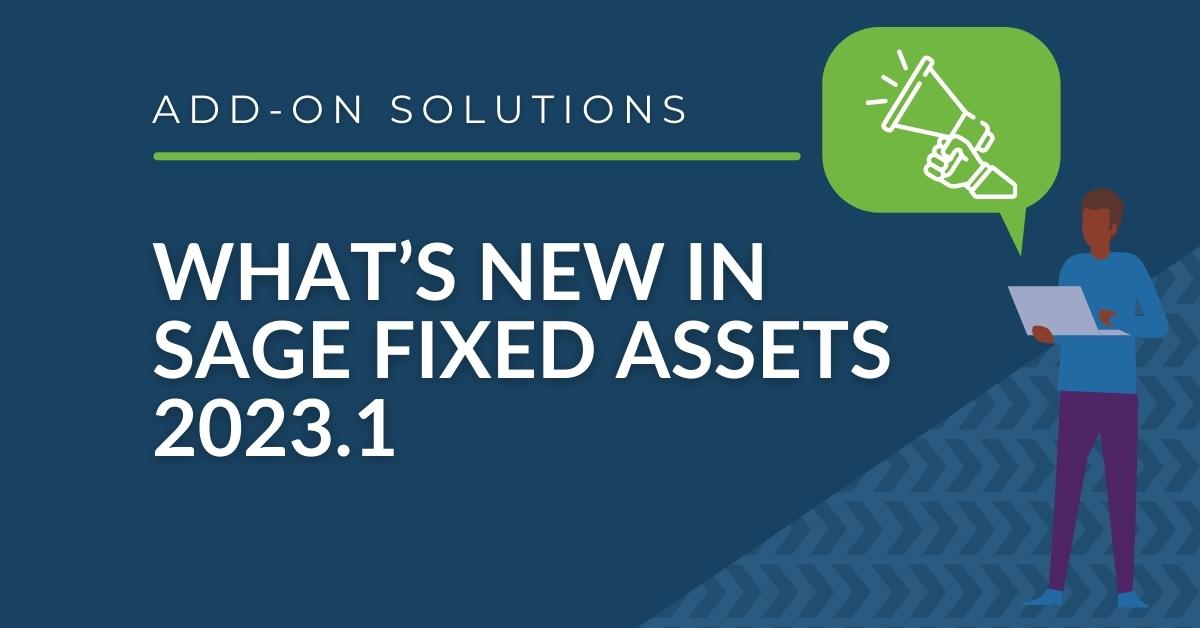 Sage Fixed Assets - New Enhancements in Version 2023.1