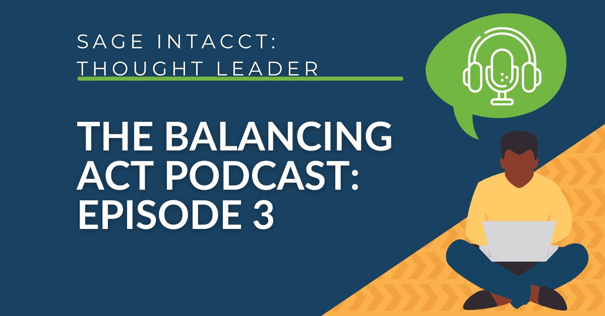 Sage Intacct - The Balancing Act Podcast: Episode 3