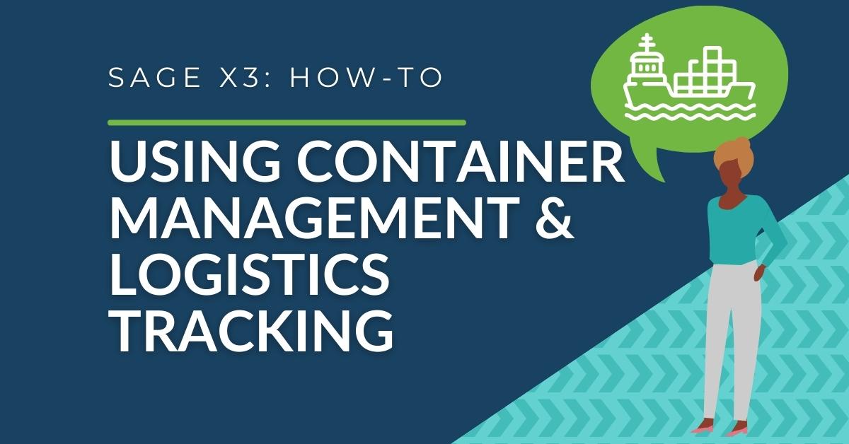 Sage X3 - How to Use Container Management & Logistics Tracking
